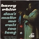 Barry White - Don't Make Me Wait Too Long